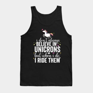 I Don't Always Believe In Unicorns I Ride Them Tank Top